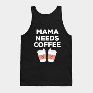 Mama Needs Coffee Tank Top